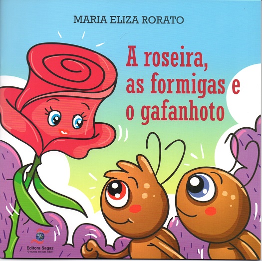 A ROSEIRA, AS FORMIGAS E O GAFANHOTO – Maria Eliza Rorato