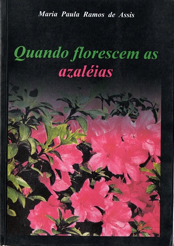 QUANDO FLORESCEM AS AZALEIAS – Maria Paula Ramos de Assis